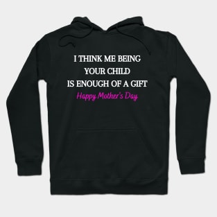I Think Me Being Your Child Is Enough Of A Gift Hoodie